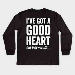 I've got a good heart but this mouth Kids Long Sleeve T-Shirt